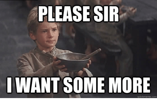 please-sir-want-some-more-quickmeme-com-31818036.png.badbb84f1cf11cf97b3551ec2e303157.png
