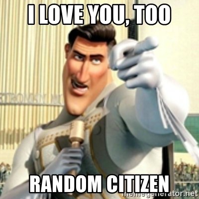 i-love-you-too-random-citizen.jpg.aac1203dd586b1693d0dbbb2b9a977c1.jpg