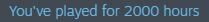 youhaveplayedfor2000hours.JPG.31b99c8446b35a2839613a7287f34178.JPG