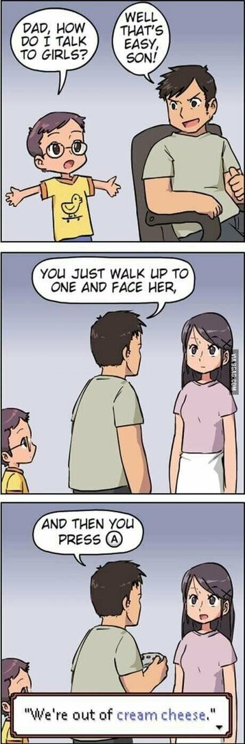 i-talk-to-girls-you-just-walk-up-to-one-and-face-her-and-then-you-press-a-were-out-of-cream-cheese.jpg