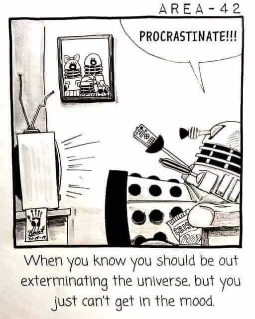 DalekProcrastination.jpg.c48bbd94ea4e40ac2dd795f3df7e64aa.jpg