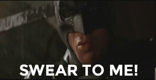 749093508_BatmanSwearToMe.gif.4d63bad9624cec082765497d400ac7d9.gif