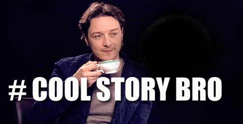 cool-story-bro-james-mc-avoy.gif.89b0b8d3262e919b37af08e9c3d483d7.gif