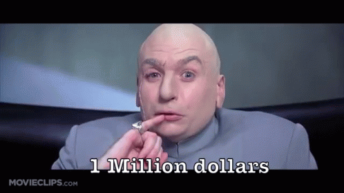 one-milliondollars-dr-evil.gif.aecc150b590fee73ac416b350801bdc1.gif