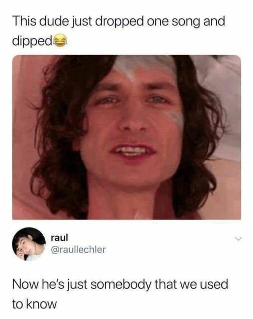 LLThatDudeWhoDroppedOneSongAndDipped.jpg.4a84d68c5c54797f5e1380b610fe357b.jpg