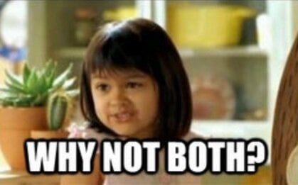 why-not-both.jpg.e9d5484ee5971d84bd944ab37f825217.jpg