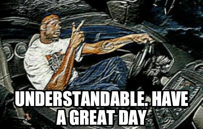 Understandable_Have_a_Great_Day.jpg.1aca1f2ac7b9e8e1294e5995f6111229.jpg